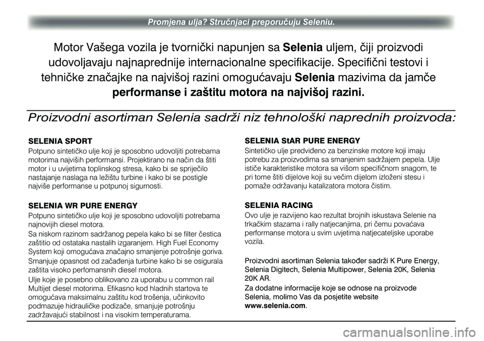 Alfa Romeo Giulietta 2012 Knjižica s uputama za uporabu i održavanje (in Croatian) Promjena ulja? Stručnjaci preporučuju Seleniu.
Motor Vašega vozila je tvornički napunjen sa Selenia uljem, čiji proizvodi
udovoljavaju najnaprednije internacionalne specifikacije. Specifični t Alfa Romeo Giulietta 2012 Knjižica s uputama za uporabu i održavanje (in Croatian) Promjena ulja? Stručnjaci preporučuju Seleniu.
Motor Vašega vozila je tvornički napunjen sa Selenia uljem, čiji proizvodi
udovoljavaju najnaprednije internacionalne specifikacije. Specifični t