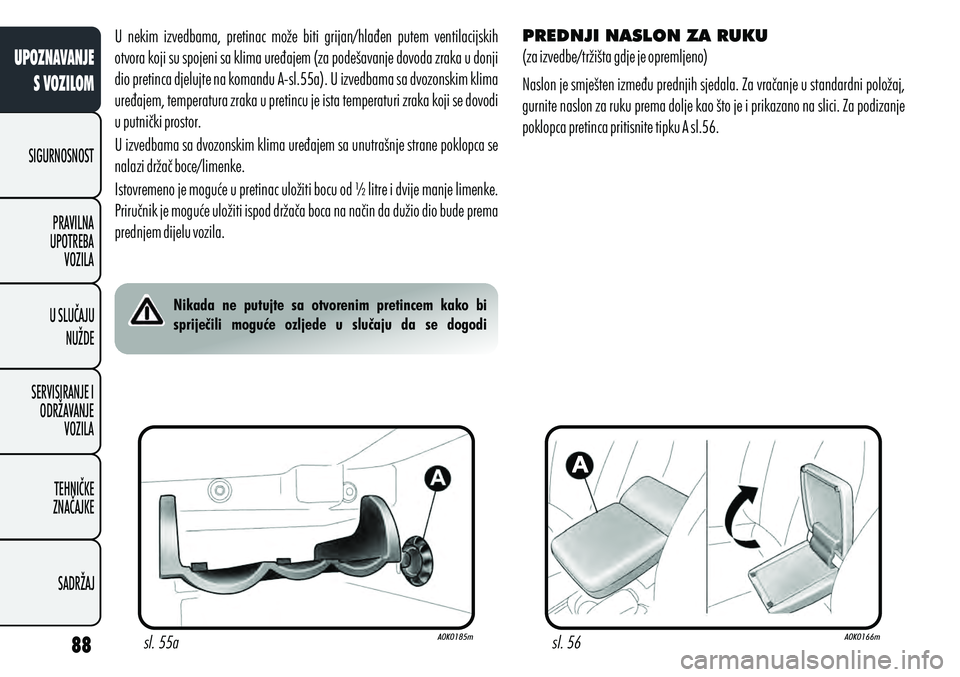 Alfa Romeo Giulietta 2012  Knjižica s uputama za uporabu i održavanje (in Croatian) U  nekim  izvedbama,  pretinac  može  biti  grijan/hlađen  putem  ventilacijskih 
otvora koji su spojeni sa klima uređajem (za podešavanje dovoda zraka u donji 
dio pretinca djelujte na komandu A-
