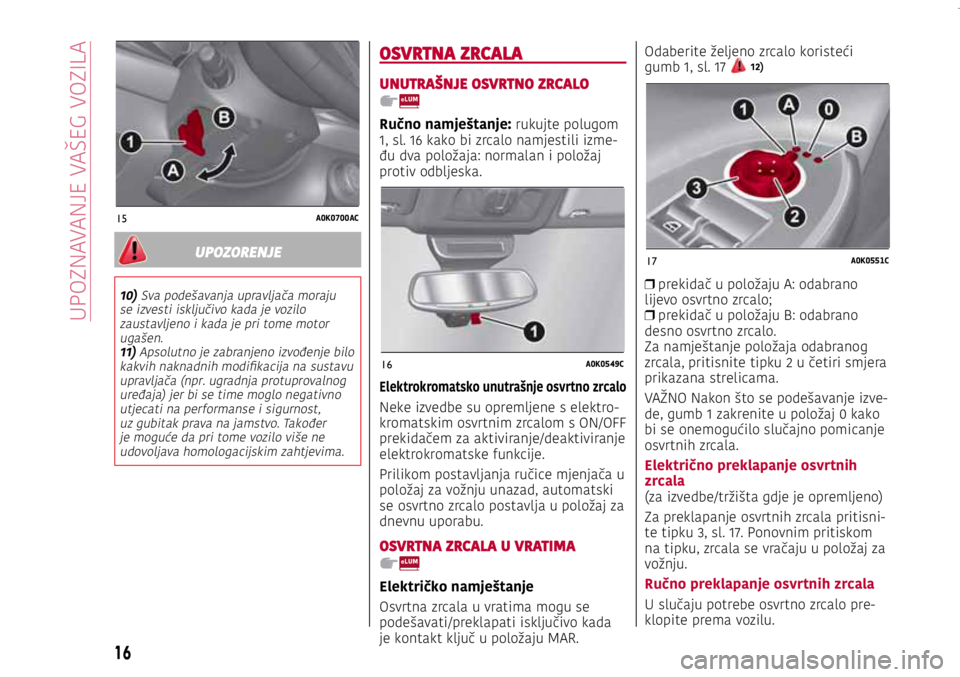 Alfa Romeo Giulietta 2021 Knjižica s uputama za uporabu i održavanje (in Croatian) 15A0K0700AC
16A0K0549C
17A0K0551C
15A0K0700AC
16A0K0549C
17A0K0551C
15A0K0700AC
16A0K0549C
17A0K0551CUPOZORENJE
10) Sva podešavanja upravljača moraju se izvesti isključivo kada je vozilo zaustavlje Alfa Romeo Giulietta 2021 Knjižica s uputama za uporabu i održavanje (in Croatian) 15A0K0700AC
16A0K0549C
17A0K0551C
15A0K0700AC
16A0K0549C
17A0K0551C
15A0K0700AC
16A0K0549C
17A0K0551CUPOZORENJE
10) Sva podešavanja upravljača moraju se izvesti isključivo kada je vozilo zaustavlje