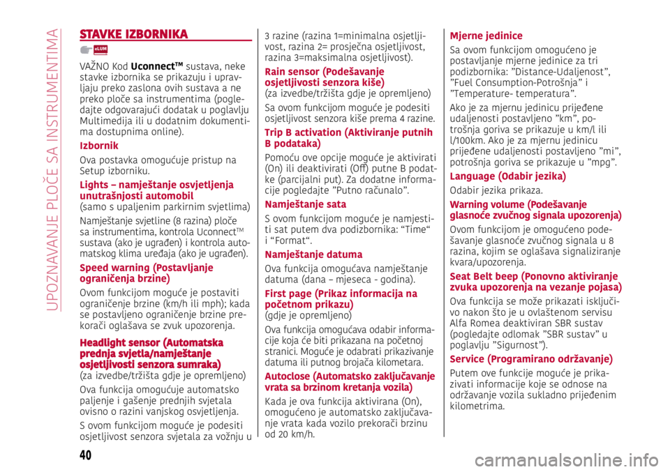 Alfa Romeo Giulietta 2021  Knjižica s uputama za uporabu i održavanje (in Croatian) STAVKE IZBORNIKA
VAŽNO Kod UconnectTM sustava, neke 
stavke izbornika se prikazuju i uprav-ljaju preko zaslona ovih sustava a ne 
preko ploče sa instrumentima (pogle-dajte odgovarajući dodatak u po