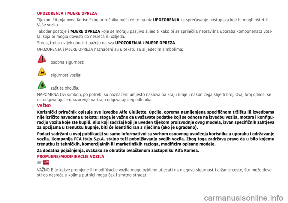 Alfa Romeo Giulietta 2021  Knjižica s uputama za uporabu i održavanje (in Croatian) UPOZORENJA I MJERE OPREZA
Tijekom čitanja ovog Korisničkog priručnika naići će te na niz UPOZORENJA za sprečavanje postupaka koji bi mogli oštetiti 
Vaše vozilo.
Također postoje i MJERE OPREZ