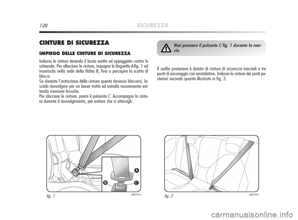 Alfa Romeo MiTo 2008 Libretto Uso Manutenzione (in Italian) 128SICUREZZA
CINTURE DI SICUREZZA
IMPIEGO DELLE CINTURE DI SICUREZZA
Indossa la cintura tenendo il busto eretto ed appoggiato contro lo
schienale. Per allacciare le cinture, impugna la linguetta A-fig Alfa Romeo MiTo 2008 Libretto Uso Manutenzione (in Italian) 128SICUREZZA
CINTURE DI SICUREZZA
IMPIEGO DELLE CINTURE DI SICUREZZA
Indossa la cintura tenendo il busto eretto ed appoggiato contro lo
schienale. Per allacciare le cinture, impugna la linguetta A-fig