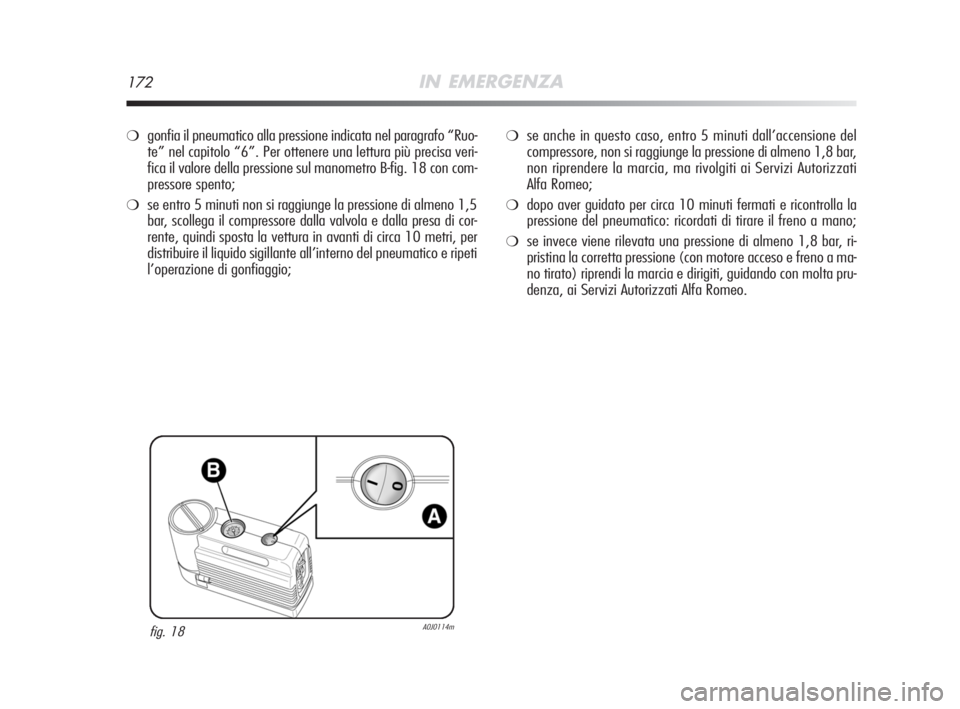 Alfa Romeo MiTo 2008 Libretto Uso Manutenzione (in Italian) 172IN EMERGENZA
❍gonfia il pneumatico alla pressione indicata nel paragrafo “Ruo-
te” nel capitolo “6”. Per ottenere una lettura più precisa veri-
fica il valore della pressione sul manomet Alfa Romeo MiTo 2008 Libretto Uso Manutenzione (in Italian) 172IN EMERGENZA
❍gonfia il pneumatico alla pressione indicata nel paragrafo “Ruo-
te” nel capitolo “6”. Per ottenere una lettura più precisa veri-
fica il valore della pressione sul manomet