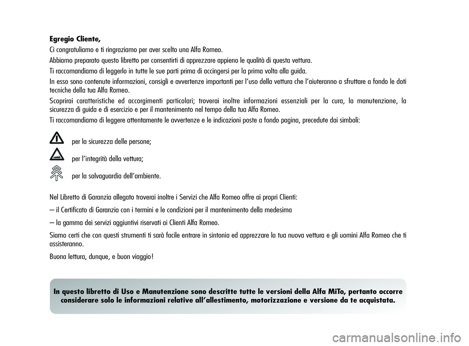 Alfa Romeo MiTo 2009 Libretto Uso Manutenzione (in Italian) Egregio Cliente,
Ci congratuliamo e ti ringraziamo per aver scelto una Alfa Romeo.
Abbiamo preparato questo libretto per consentirti di apprezzare appieno le qualità di questa vettura.
Ti raccomandia Alfa Romeo MiTo 2009 Libretto Uso Manutenzione (in Italian) Egregio Cliente,
Ci congratuliamo e ti ringraziamo per aver scelto una Alfa Romeo.
Abbiamo preparato questo libretto per consentirti di apprezzare appieno le qualità di questa vettura.
Ti raccomandia
