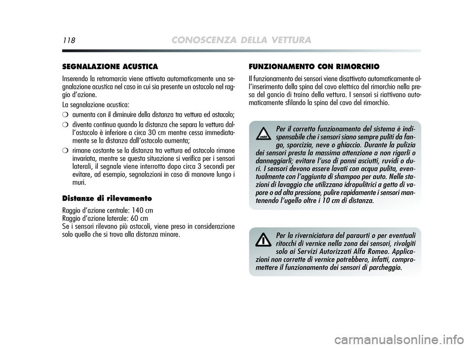 Alfa Romeo MiTo 2009 Libretto Uso Manutenzione (in Italian) 118CONOSCENZA DELLA VETTURA
SEGNALAZIONE ACUSTICA
Inserendo la retromarcia viene attivata automaticamente una se-
gnalazione acustica nel caso in cui sia presente un ostacolo nel rag-
gio d’azione.
Alfa Romeo MiTo 2009 Libretto Uso Manutenzione (in Italian) 118CONOSCENZA DELLA VETTURA
SEGNALAZIONE ACUSTICA
Inserendo la retromarcia viene attivata automaticamente una se-
gnalazione acustica nel caso in cui sia presente un ostacolo nel rag-
gio d’azione.