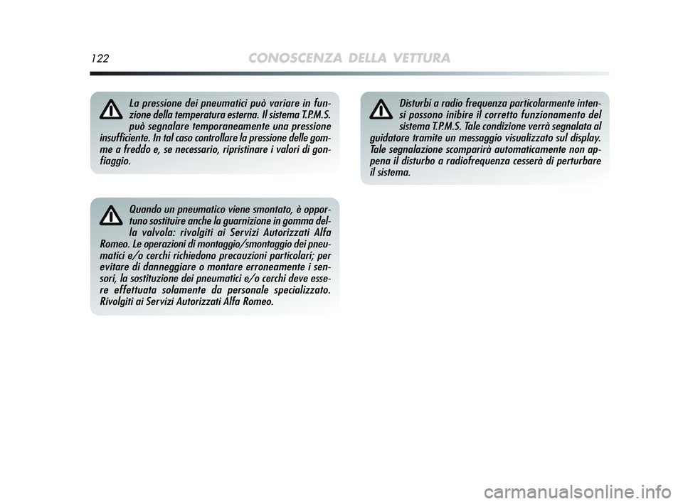 Alfa Romeo MiTo 2009 Libretto Uso Manutenzione (in Italian) 122CONOSCENZA DELLA VETTURA
Quando un pneumatico viene smontato, è oppor-
tuno sostituire anche la guarnizione in gomma del-
la valvola: rivolgiti ai Servizi Autorizzati Alfa
Romeo. Le operazioni di Alfa Romeo MiTo 2009 Libretto Uso Manutenzione (in Italian) 122CONOSCENZA DELLA VETTURA
Quando un pneumatico viene smontato, è oppor-
tuno sostituire anche la guarnizione in gomma del-
la valvola: rivolgiti ai Servizi Autorizzati Alfa
Romeo. Le operazioni di