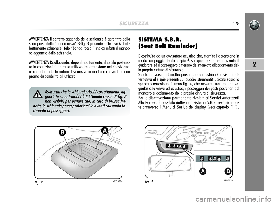 Alfa Romeo MiTo 2009 Libretto Uso Manutenzione (in Italian) SICUREZZA129
2
AVVERTENZA Il corretto aggancio dello schienale è garantito dalla
scomparsa della “banda rossa” B-fig. 3 presente sulle leve A di ab-
battimento schienale. Tale “banda rossa ” Alfa Romeo MiTo 2009 Libretto Uso Manutenzione (in Italian) SICUREZZA129
2
AVVERTENZA Il corretto aggancio dello schienale è garantito dalla
scomparsa della “banda rossa” B-fig. 3 presente sulle leve A di ab-
battimento schienale. Tale “banda rossa ”