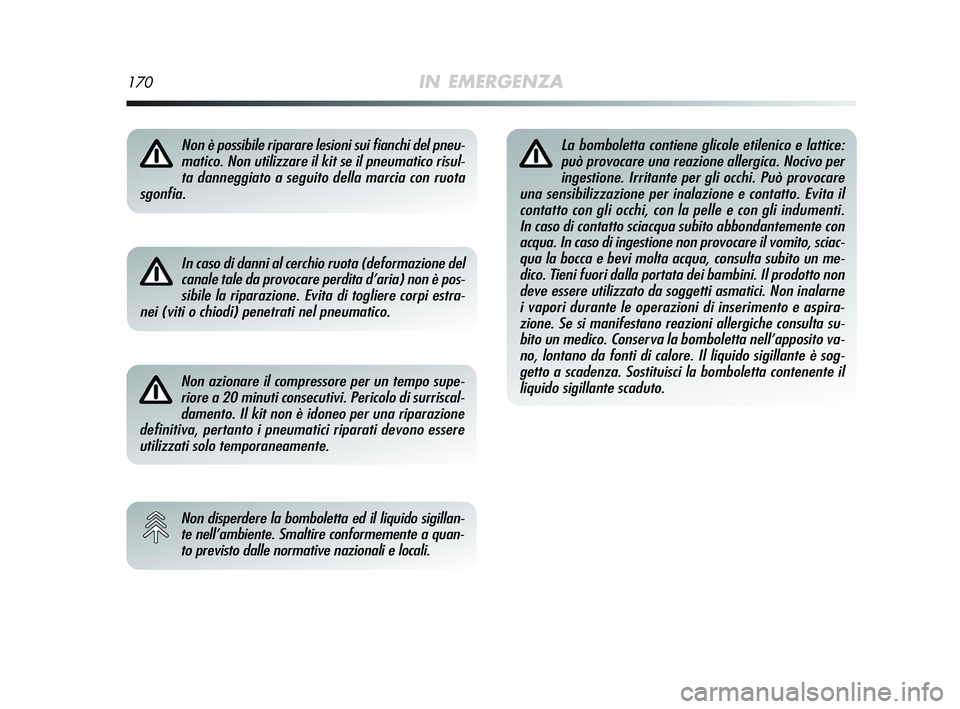 Alfa Romeo MiTo 2009 Libretto Uso Manutenzione (in Italian) 170IN EMERGENZA
Non è possibile riparare lesioni sui fianchi del pneu-
matico. Non utilizzare il kit se il pneumatico risul-
ta danneggiato a seguito della marcia con ruota
sgonfia.
In caso di danni Alfa Romeo MiTo 2009 Libretto Uso Manutenzione (in Italian) 170IN EMERGENZA
Non è possibile riparare lesioni sui fianchi del pneu-
matico. Non utilizzare il kit se il pneumatico risul-
ta danneggiato a seguito della marcia con ruota
sgonfia.
In caso di danni