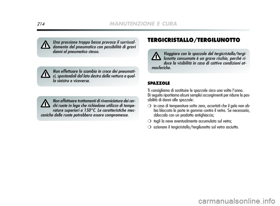 Alfa Romeo MiTo 2009 Libretto Uso Manutenzione (in Italian) 214MANUTENZIONE E CURA
TERGICRISTALLO/TERGILUNOTTO
Non effettuare lo scambio in croce dei pneumati-
ci, spostandoli dal lato destro della vettura a quel-
lo sinistro e viceversa.
Non effettuare tratt Alfa Romeo MiTo 2009 Libretto Uso Manutenzione (in Italian) 214MANUTENZIONE E CURA
TERGICRISTALLO/TERGILUNOTTO
Non effettuare lo scambio in croce dei pneumati-
ci, spostandoli dal lato destro della vettura a quel-
lo sinistro e viceversa.
Non effettuare tratt