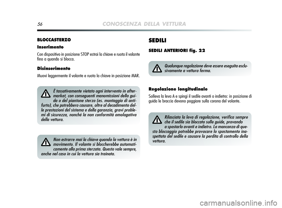 Alfa Romeo MiTo 2009 Libretto Uso Manutenzione (in Italian) 56CONOSCENZA DELLA VETTURA
BLOCCASTERZO
Inserimento
Con dispositivo in posizione STOP estrai la chiave e ruota il volante
fino a quando si blocca.
Disinserimento
Muovi leggermente il volante e ruota l Alfa Romeo MiTo 2009 Libretto Uso Manutenzione (in Italian) 56CONOSCENZA DELLA VETTURA
BLOCCASTERZO
Inserimento
Con dispositivo in posizione STOP estrai la chiave e ruota il volante
fino a quando si blocca.
Disinserimento
Muovi leggermente il volante e ruota l