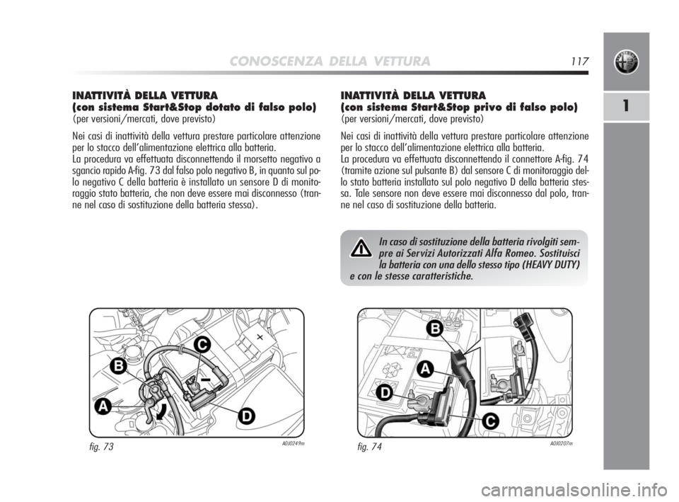 Alfa Romeo MiTo 2010 Libretto Uso Manutenzione (in Italian) CONOSCENZA DELLA VETTURA117
1
INATTIVITÀ DELLA VETTURA
(con sistema Start&Stop dotato di falso polo)
(per versioni/mercati, dove previsto)
Nei casi di inattività della vettura prestare particolare a Alfa Romeo MiTo 2010 Libretto Uso Manutenzione (in Italian) CONOSCENZA DELLA VETTURA117
1
INATTIVITÀ DELLA VETTURA
(con sistema Start&Stop dotato di falso polo)
(per versioni/mercati, dove previsto)
Nei casi di inattività della vettura prestare particolare a