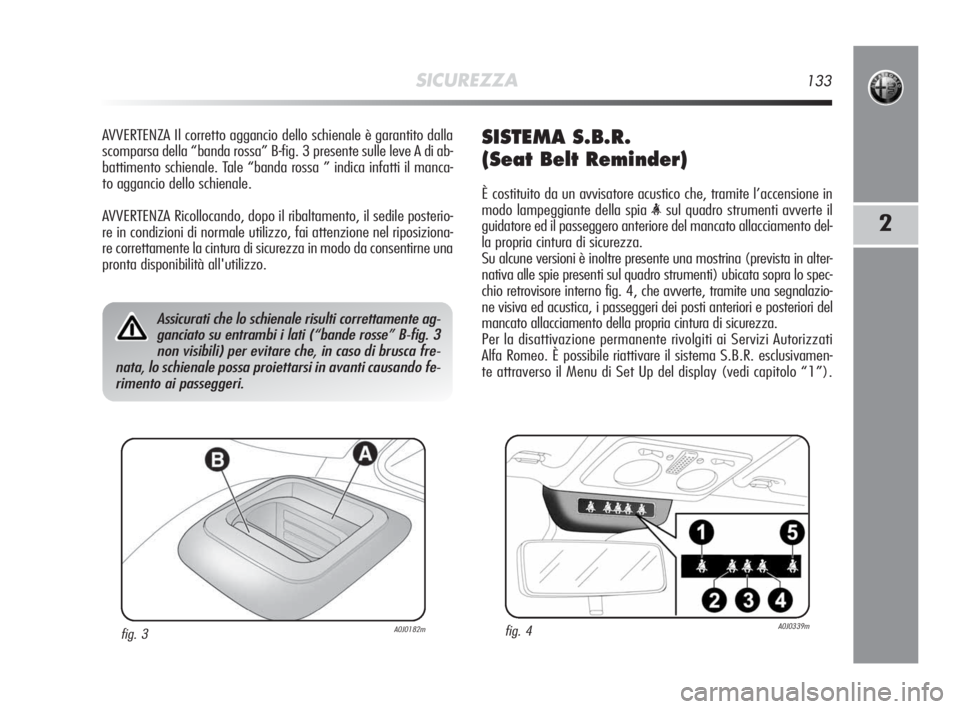 Alfa Romeo MiTo 2010 Libretto Uso Manutenzione (in Italian) SICUREZZA133
2
AVVERTENZA Il corretto aggancio dello schienale è garantito dalla
scomparsa della “banda rossa” B-fig. 3 presente sulle leve A di ab-
battimento schienale. Tale “banda rossa ” Alfa Romeo MiTo 2010 Libretto Uso Manutenzione (in Italian) SICUREZZA133
2
AVVERTENZA Il corretto aggancio dello schienale è garantito dalla
scomparsa della “banda rossa” B-fig. 3 presente sulle leve A di ab-
battimento schienale. Tale “banda rossa ”