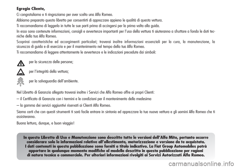 Alfa Romeo MiTo 2012 Libretto Uso Manutenzione (in Italian) Egregio Cliente,
Ci congratuliamo e ti ringraziamo per aver scelto una Alfa Romeo.
Abbiamo preparato questo libretto per consentirti di apprezzare appieno le qualità di questa vettura.
Ti raccomandia Alfa Romeo MiTo 2012 Libretto Uso Manutenzione (in Italian) Egregio Cliente,
Ci congratuliamo e ti ringraziamo per aver scelto una Alfa Romeo.
Abbiamo preparato questo libretto per consentirti di apprezzare appieno le qualità di questa vettura.
Ti raccomandia