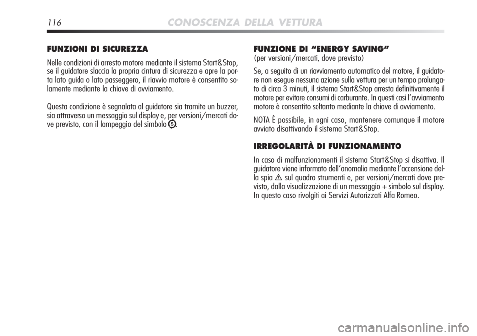 Alfa Romeo MiTo 2012 Libretto Uso Manutenzione (in Italian) 116CONOSCENZA DELLA VETTURA
FUNZIONI DI SICUREZZA
Nelle condizioni di arresto motore mediante il sistema Start&Stop,
se il guidatore slaccia la propria cintura di sicurezza e apre la por-
ta lato guid Alfa Romeo MiTo 2012 Libretto Uso Manutenzione (in Italian) 116CONOSCENZA DELLA VETTURA
FUNZIONI DI SICUREZZA
Nelle condizioni di arresto motore mediante il sistema Start&Stop,
se il guidatore slaccia la propria cintura di sicurezza e apre la por-
ta lato guid