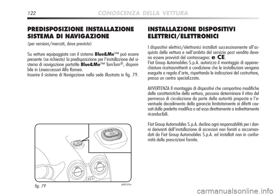 Alfa Romeo MiTo 2012 Libretto Uso Manutenzione (in Italian) 122CONOSCENZA DELLA VETTURA
INSTALLAZIONE DISPOSITIVI
ELETTRICI/ELETTRONICI
I dispositivi elettrici/elettronici installati successivamente all’ac\
-
quisto della vettura e nell’ambito del servizio Alfa Romeo MiTo 2012 Libretto Uso Manutenzione (in Italian) 122CONOSCENZA DELLA VETTURA
INSTALLAZIONE DISPOSITIVI
ELETTRICI/ELETTRONICI
I dispositivi elettrici/elettronici installati successivamente all’ac\
-
quisto della vettura e nell’ambito del servizio