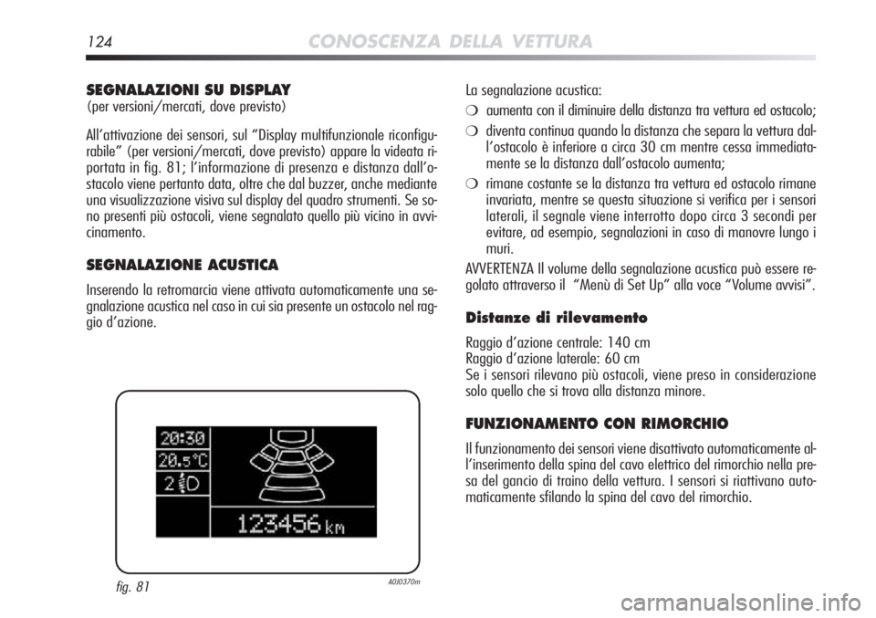 Alfa Romeo MiTo 2012 Libretto Uso Manutenzione (in Italian) 124CONOSCENZA DELLA VETTURA
SEGNALAZIONI SU DISPLAY
(per versioni/mercati, dove previsto)
All’attivazione dei sensori, sul “Display multifunzionale riconfig\
u-
rabile” (per versioni/mercati, do Alfa Romeo MiTo 2012 Libretto Uso Manutenzione (in Italian) 124CONOSCENZA DELLA VETTURA
SEGNALAZIONI SU DISPLAY
(per versioni/mercati, dove previsto)
All’attivazione dei sensori, sul “Display multifunzionale riconfig\
u-
rabile” (per versioni/mercati, do