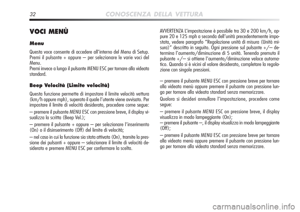 Alfa Romeo MiTo 2011  Libretto Uso Manutenzione (in Italian) 32CONOSCENZA DELLA VETTURA
VOCI MENÙ
Menu
Questa voce consente di accedere all’interno del Menu di Setup.
Premi il pulsante + oppure – per selezionare le varie voci del 
Menu.
Premi invece a lung