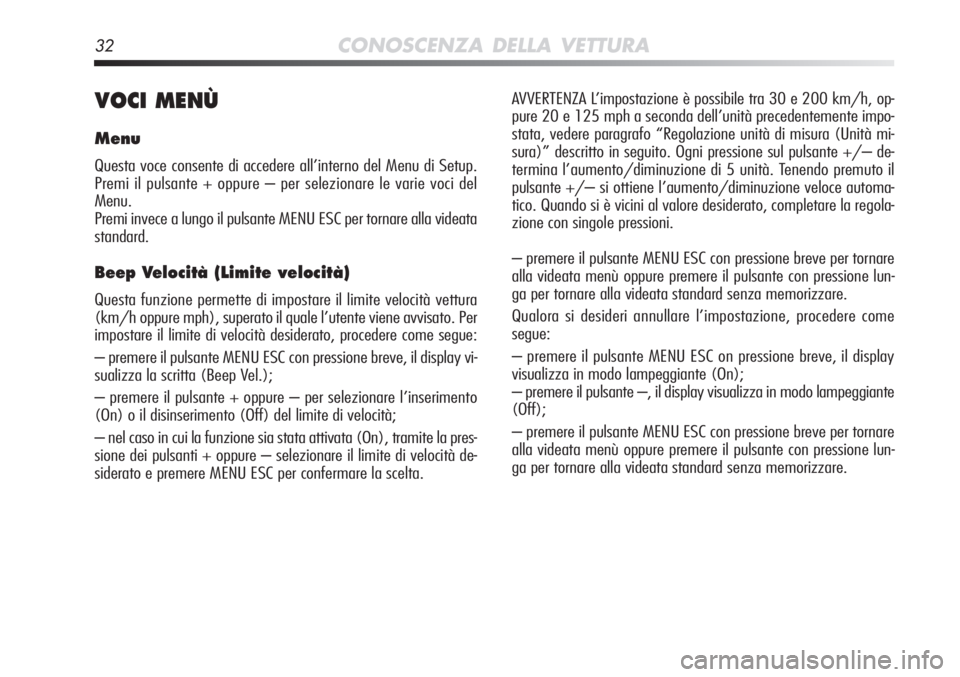 Alfa Romeo MiTo 2012 Libretto Uso Manutenzione (in Italian) 32CONOSCENZA DELLA VETTURA
VOCI MENÙ
Menu
Questa voce consente di accedere all’interno del Menu di Setup.
Premi il pulsante + oppure – per selezionare le varie voci del
Menu.
Premi invece a lung Alfa Romeo MiTo 2012 Libretto Uso Manutenzione (in Italian) 32CONOSCENZA DELLA VETTURA
VOCI MENÙ
Menu
Questa voce consente di accedere all’interno del Menu di Setup.
Premi il pulsante + oppure – per selezionare le varie voci del
Menu.
Premi invece a lung