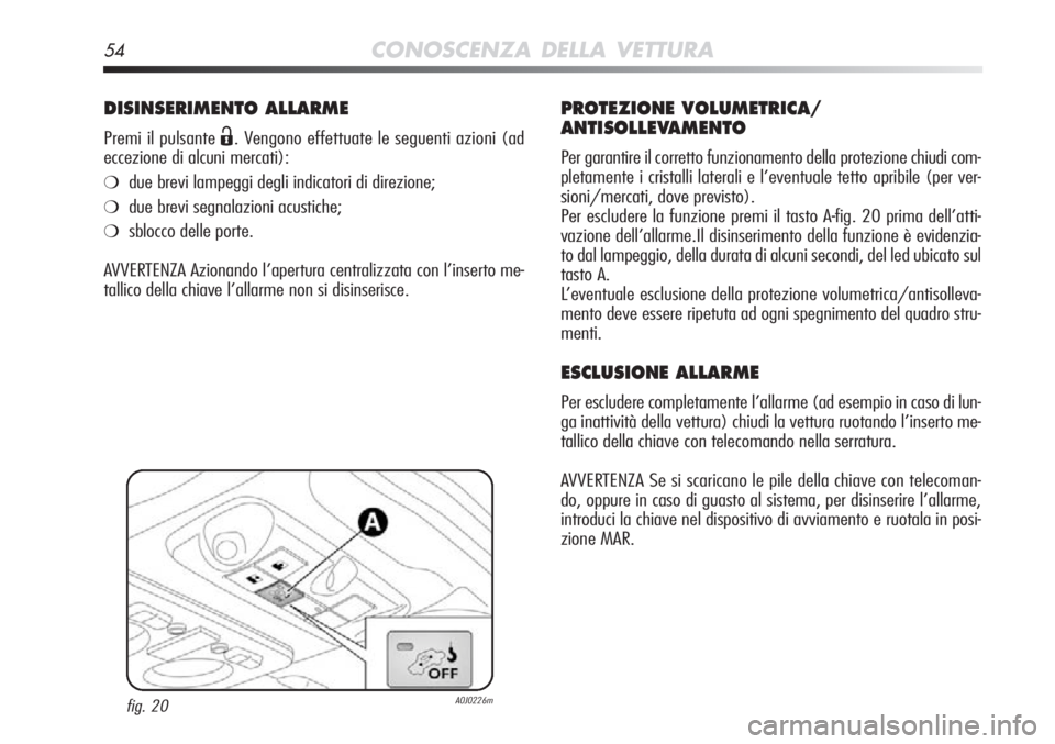 Alfa Romeo MiTo 2011 Libretto Uso Manutenzione (in Italian) 54CONOSCENZA DELLA VETTURA
DISINSERIMENTO ALLARME
Premi il pulsante Ë. Vengono effettuate le seguenti azioni (ad
eccezione di alcuni mercati):
❍due brevi lampeggi degli indicatori di direzione;
❍ Alfa Romeo MiTo 2011 Libretto Uso Manutenzione (in Italian) 54CONOSCENZA DELLA VETTURA
DISINSERIMENTO ALLARME
Premi il pulsante Ë. Vengono effettuate le seguenti azioni (ad
eccezione di alcuni mercati):
❍due brevi lampeggi degli indicatori di direzione;
❍