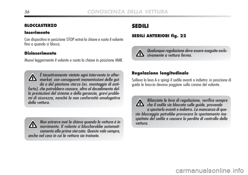 Alfa Romeo MiTo 2011 Libretto Uso Manutenzione (in Italian) 56CONOSCENZA DELLA VETTURA
BLOCCASTERZO
Inserimento
Con dispositivo in posizione STOP estrai la chiave e ruota il volante
fino a quando si blocca.
Disinserimento
Muovi leggermente il volante e ruota l Alfa Romeo MiTo 2011 Libretto Uso Manutenzione (in Italian) 56CONOSCENZA DELLA VETTURA
BLOCCASTERZO
Inserimento
Con dispositivo in posizione STOP estrai la chiave e ruota il volante
fino a quando si blocca.
Disinserimento
Muovi leggermente il volante e ruota l