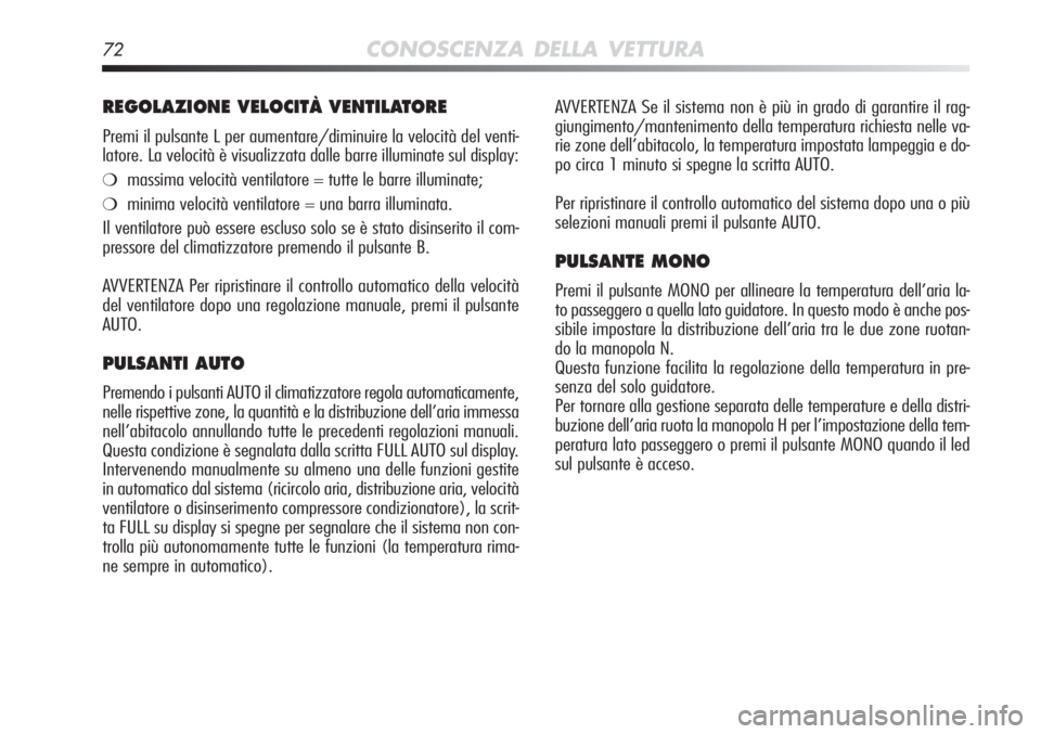 Alfa Romeo MiTo 2012 Libretto Uso Manutenzione (in Italian) 72CONOSCENZA DELLA VETTURA
AVVERTENZA Se il sistema non è più in grado di garantire il rag-
giungimento/mantenimento della temperatura richiesta nelle va-
rie zone dell’abitacolo, la temperatura i Alfa Romeo MiTo 2012 Libretto Uso Manutenzione (in Italian) 72CONOSCENZA DELLA VETTURA
AVVERTENZA Se il sistema non è più in grado di garantire il rag-
giungimento/mantenimento della temperatura richiesta nelle va-
rie zone dell’abitacolo, la temperatura i
