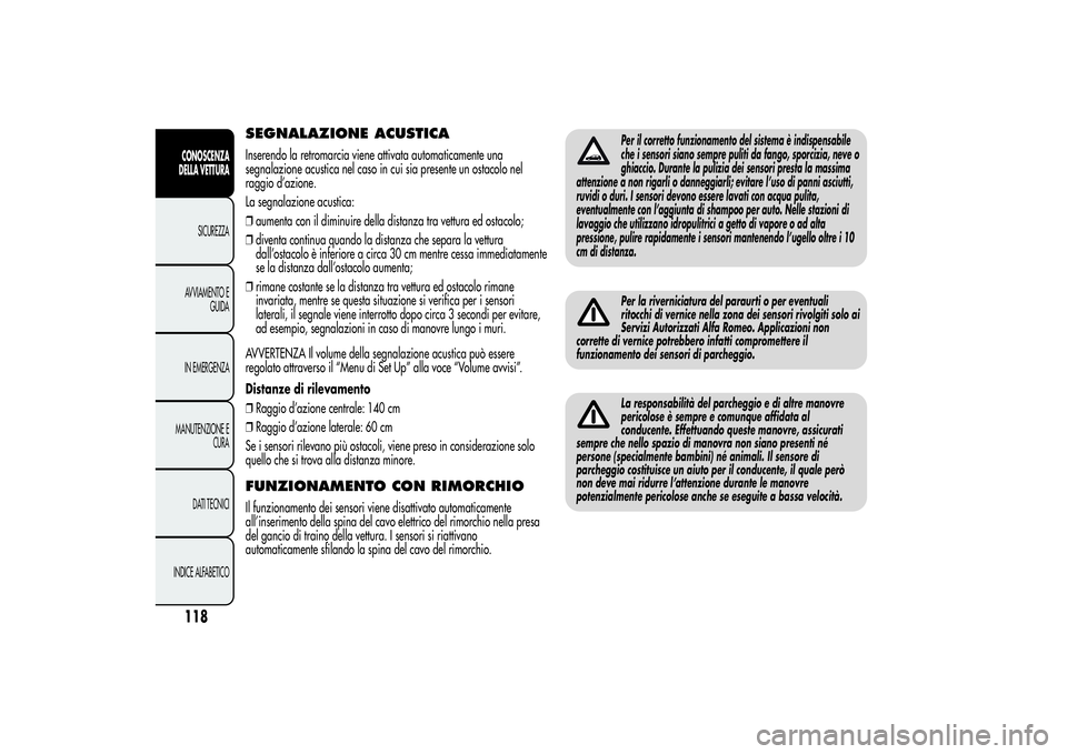 Alfa Romeo MiTo 2013 Libretto Uso Manutenzione (in Italian) SEGNALAZIONE ACUSTICAInserendo la retromarcia viene attivata automaticamente una
segnalazione acustica nel caso in cui sia presente un ostacolo nel
raggio d’azione.
La segnalazione acustica:
❒aume Alfa Romeo MiTo 2013 Libretto Uso Manutenzione (in Italian) SEGNALAZIONE ACUSTICAInserendo la retromarcia viene attivata automaticamente una
segnalazione acustica nel caso in cui sia presente un ostacolo nel
raggio d’azione.
La segnalazione acustica:
❒aume