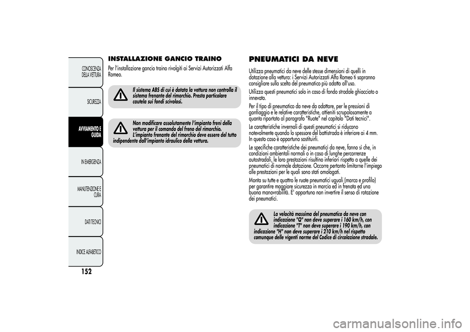 Alfa Romeo MiTo 2013 Libretto Uso Manutenzione (in Italian) INSTALLAZIONE GANCIO TRAINOPer l’installazione gancio traino rivolgiti ai Servizi Autorizzati Alfa
Romeo.
Il sistema ABS di cui è dotata la vettura non controlla il
sistema frenante del rimorchio. Alfa Romeo MiTo 2013 Libretto Uso Manutenzione (in Italian) INSTALLAZIONE GANCIO TRAINOPer l’installazione gancio traino rivolgiti ai Servizi Autorizzati Alfa
Romeo.
Il sistema ABS di cui è dotata la vettura non controlla il
sistema frenante del rimorchio.