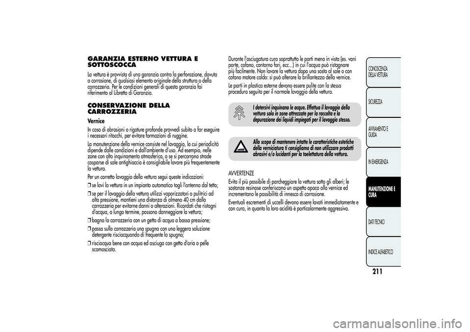 Alfa Romeo MiTo 2013 Libretto Uso Manutenzione (in Italian) GARANZIA ESTERNO VETTURA E
SOTTOSCOCCALa vettura è provvista di una garanzia contro la perforazione, dovuta
a corrosione, di qualsiasi elemento originale della struttura o della
carrozzeria. Per le c Alfa Romeo MiTo 2013 Libretto Uso Manutenzione (in Italian) GARANZIA ESTERNO VETTURA E
SOTTOSCOCCALa vettura è provvista di una garanzia contro la perforazione, dovuta
a corrosione, di qualsiasi elemento originale della struttura o della
carrozzeria. Per le c