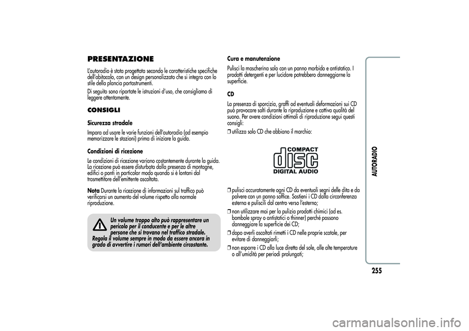 Alfa Romeo MiTo 2013 Libretto Uso Manutenzione (in Italian) PRESENTAZIONEL’autoradio è stata progettata secondo le caratteristiche specifiche
dell’abitacolo, con un design personalizzato che si integra con lo
stile della plancia portastrumenti.
Di seguito Alfa Romeo MiTo 2013 Libretto Uso Manutenzione (in Italian) PRESENTAZIONEL’autoradio è stata progettata secondo le caratteristiche specifiche
dell’abitacolo, con un design personalizzato che si integra con lo
stile della plancia portastrumenti.
Di seguito