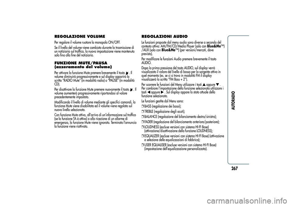 Alfa Romeo MiTo 2013 Libretto Uso Manutenzione (in Italian) REGOLAZIONE VOLUMEPer regolare il volume ruotare la manopola ON/OFF.
Se il livello del volume viene cambiato durante la trasmissione di
un notiziario sul traffico, la nuova impostazione viene mantenut Alfa Romeo MiTo 2013 Libretto Uso Manutenzione (in Italian) REGOLAZIONE VOLUMEPer regolare il volume ruotare la manopola ON/OFF.
Se il livello del volume viene cambiato durante la trasmissione di
un notiziario sul traffico, la nuova impostazione viene mantenut