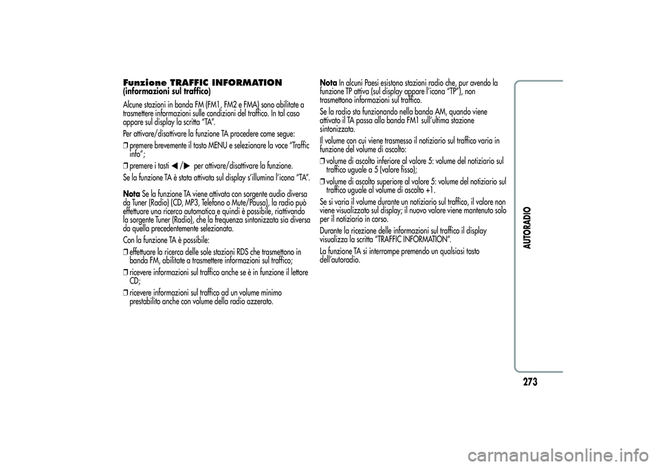 Alfa Romeo MiTo 2013 Libretto Uso Manutenzione (in Italian) Funzione TRAFFIC INFORMATION(informazioni sul traffico)
Alcune stazioni in banda FM (FM1, FM2 e FMA) sono abilitate a
trasmettere informazioni sulle condizioni del traffico. In tal caso
appare sul dis Alfa Romeo MiTo 2013 Libretto Uso Manutenzione (in Italian) Funzione TRAFFIC INFORMATION(informazioni sul traffico)
Alcune stazioni in banda FM (FM1, FM2 e FMA) sono abilitate a
trasmettere informazioni sulle condizioni del traffico. In tal caso
appare sul dis