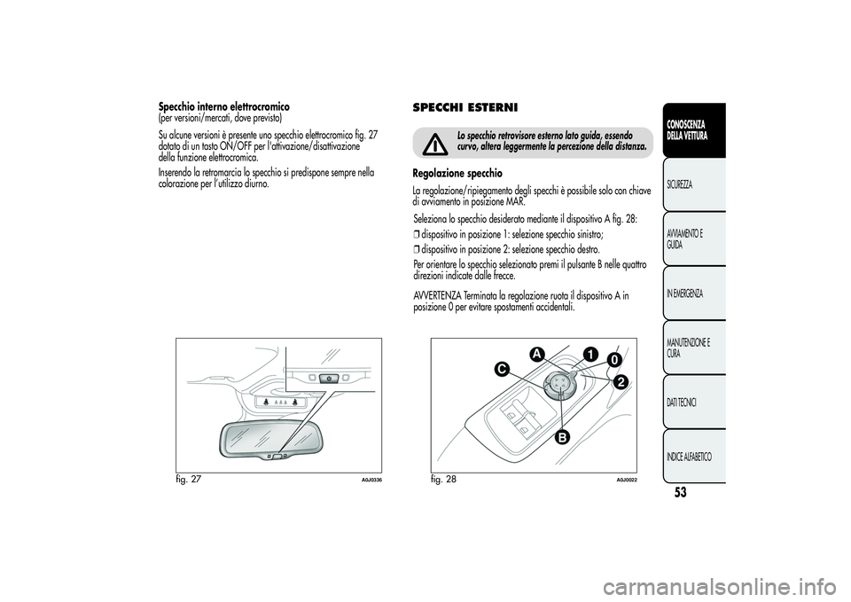 Alfa Romeo MiTo 2013 Libretto Uso Manutenzione (in Italian) Specchio interno elettrocromico
(per versioni/mercati, dove previsto)
Su alcune versioni è presente uno specchio elettrocromico fig. 27
dotato di un tasto ON/OFF per l'attivazione/disattivazione
Alfa Romeo MiTo 2013 Libretto Uso Manutenzione (in Italian) Specchio interno elettrocromico
(per versioni/mercati, dove previsto)
Su alcune versioni è presente uno specchio elettrocromico fig. 27
dotato di un tasto ON/OFF per l'attivazione/disattivazione