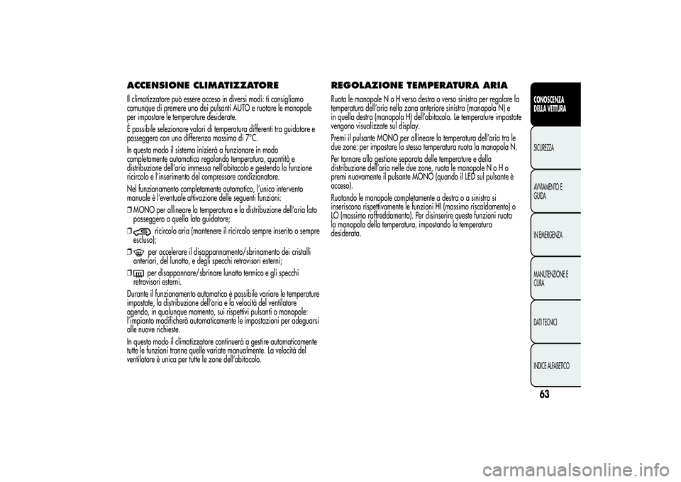 Alfa Romeo MiTo 2013 Libretto Uso Manutenzione (in Italian) ACCENSIONE CLIMATIZZATOREIl climatizzatore può essere acceso in diversi modi: ti consigliamo
comunque di premere uno dei pulsanti AUTO e ruotare le manopole
per impostare le temperature desiderate.
Alfa Romeo MiTo 2013 Libretto Uso Manutenzione (in Italian) ACCENSIONE CLIMATIZZATOREIl climatizzatore può essere acceso in diversi modi: ti consigliamo
comunque di premere uno dei pulsanti AUTO e ruotare le manopole
per impostare le temperature desiderate.