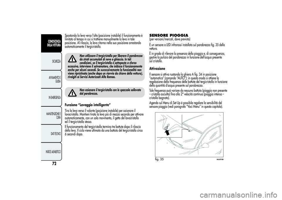 Alfa Romeo MiTo 2013 Libretto Uso Manutenzione (in Italian) Spostando la leva verso l’alto (posizione instabile) il funzionamento è
limitato al tempo in cui si trattiene manualmente la leva in tale
posizione. Al rilascio, la leva ritorna nella sua posizione Alfa Romeo MiTo 2013 Libretto Uso Manutenzione (in Italian) Spostando la leva verso l’alto (posizione instabile) il funzionamento è
limitato al tempo in cui si trattiene manualmente la leva in tale
posizione. Al rilascio, la leva ritorna nella sua posizione