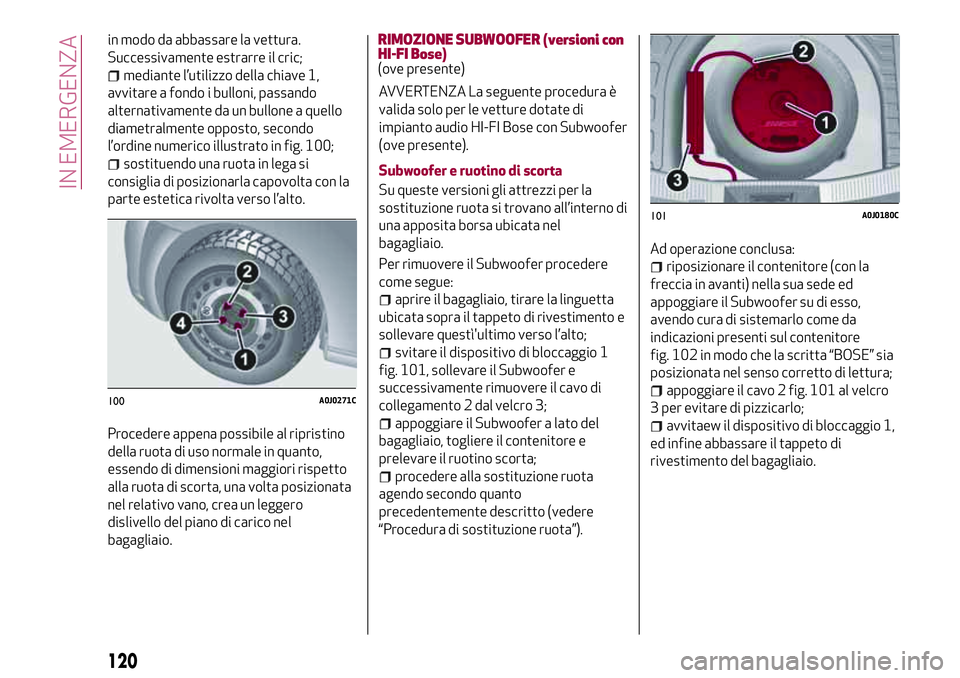 Alfa Romeo MiTo 2021  Libretto Uso Manutenzione (in Italian) in modo da abbassare la vettura.
Successivamente estrarre il cric;
mediante l’utilizzo della chiave 1,
avvitare a fondo i bulloni, passando
alternativamente da un bullone a quello
diametralmente opp