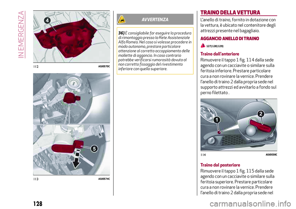 Alfa Romeo MiTo 2021  Libretto Uso Manutenzione (in Italian) AVVERTENZA
36)È consigliabile far eseguire la procedura
di rimontaggio presso la Rete Assistenziale
Alfa Romeo. Nel caso si volesse procedere in
modo autonomo, prestare particolare
attenzione al corr