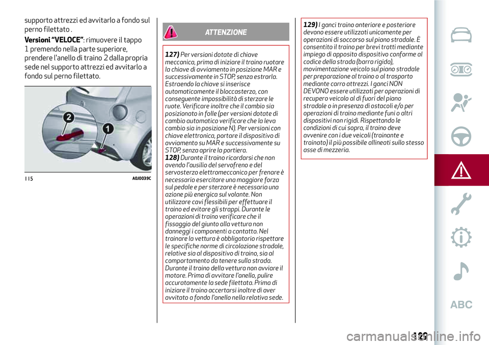 Alfa Romeo MiTo 2021 Libretto Uso Manutenzione (in Italian) supporto attrezzi ed avvitarlo a fondo sul
perno filettato .
Versioni “VELOCE”: rimuovere il tappo
1 premendo nella parte superiore,
prendere l'anello di traino 2 dalla propria
sede nel suppor Alfa Romeo MiTo 2021 Libretto Uso Manutenzione (in Italian) supporto attrezzi ed avvitarlo a fondo sul
perno filettato .
Versioni “VELOCE”: rimuovere il tappo
1 premendo nella parte superiore,
prendere l'anello di traino 2 dalla propria
sede nel suppor