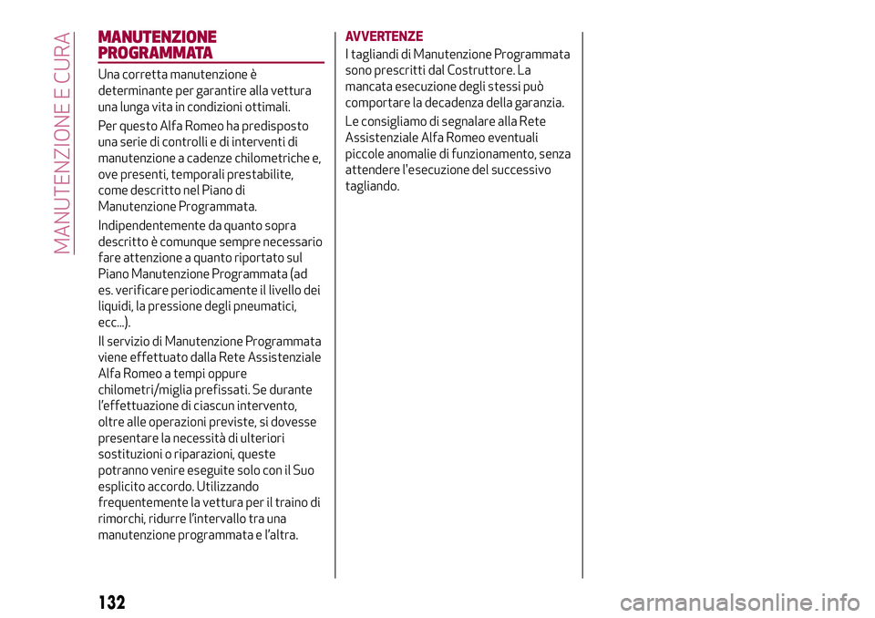 Alfa Romeo MiTo 2021 Libretto Uso Manutenzione (in Italian) MANUTENZIONE
PROGRAMMATA
Una corretta manutenzione è
determinante per garantire alla vettura
una lunga vita in condizioni ottimali.
Per questo Alfa Romeo ha predisposto
una serie di controlli e di in Alfa Romeo MiTo 2021 Libretto Uso Manutenzione (in Italian) MANUTENZIONE
PROGRAMMATA
Una corretta manutenzione è
determinante per garantire alla vettura
una lunga vita in condizioni ottimali.
Per questo Alfa Romeo ha predisposto
una serie di controlli e di in