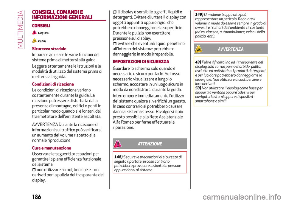 Alfa Romeo MiTo 2021 Libretto Uso Manutenzione (in Italian) CONSIGLI, COMANDI E
INFORMAZIONI GENERALI
CONSIGLI
148) 149)
49) 50)
Sicurezza stradale
Imparare ad usare le varie funzioni del
sistema prima di mettersi alla guida.
Leggere attentamente le istruzioni Alfa Romeo MiTo 2021 Libretto Uso Manutenzione (in Italian) CONSIGLI, COMANDI E
INFORMAZIONI GENERALI
CONSIGLI
148) 149)
49) 50)
Sicurezza stradale
Imparare ad usare le varie funzioni del
sistema prima di mettersi alla guida.
Leggere attentamente le istruzioni