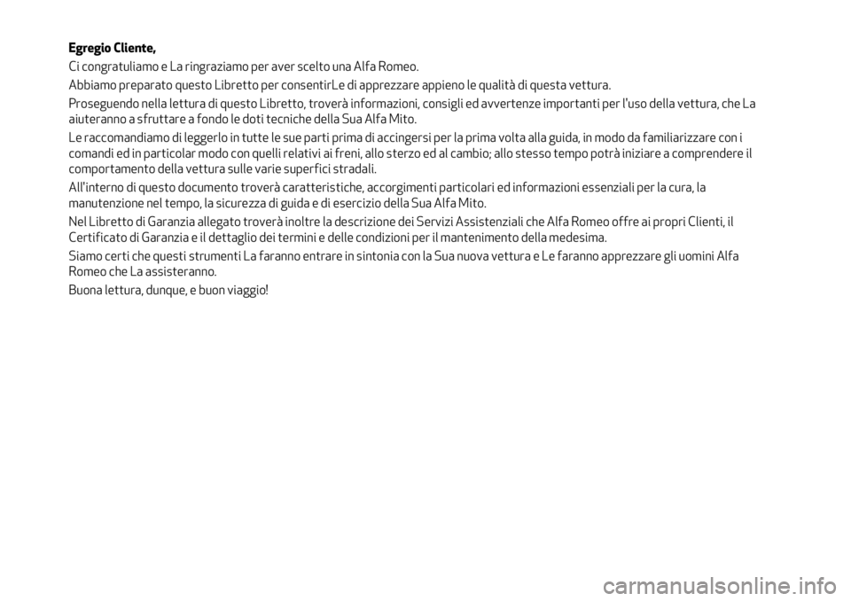 Alfa Romeo MiTo 2020 Libretto Uso Manutenzione (in Italian) Egregio Cliente,
Ci congratuliamo e La ringraziamo per aver scelto una Alfa Romeo.
Abbiamo preparato questo Libretto per consentirLe di apprezzare appieno le qualità di questa vettura.
Proseguendo ne Alfa Romeo MiTo 2020 Libretto Uso Manutenzione (in Italian) Egregio Cliente,
Ci congratuliamo e La ringraziamo per aver scelto una Alfa Romeo.
Abbiamo preparato questo Libretto per consentirLe di apprezzare appieno le qualità di questa vettura.
Proseguendo ne