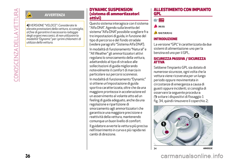 Alfa Romeo MiTo 2020 Libretto Uso Manutenzione (in Italian) AVVERTENZA
4)VERSIONE "VELOCE": Considerate le
elevate prestazioni della vettura, si consiglia,
al fine di garantire il necessario rodaggio
degli organi meccanici, di non utilizzare la
modalit Alfa Romeo MiTo 2020 Libretto Uso Manutenzione (in Italian) AVVERTENZA
4)VERSIONE "VELOCE": Considerate le
elevate prestazioni della vettura, si consiglia,
al fine di garantire il necessario rodaggio
degli organi meccanici, di non utilizzare la
modalit