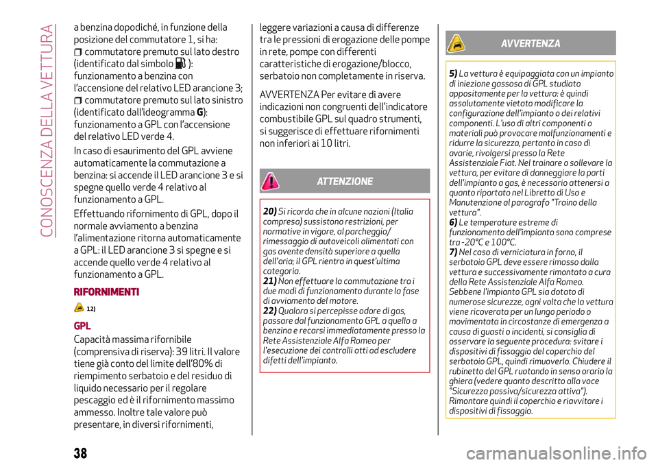 Alfa Romeo MiTo 2020 Libretto Uso Manutenzione (in Italian) a benzina dopodiché, in funzione della
posizione del commutatore 1, si ha:
commutatore premuto sul lato destro
(identificato dal simbolo
):
funzionamento a benzina con
l’accensione del relativo LED Alfa Romeo MiTo 2020 Libretto Uso Manutenzione (in Italian) a benzina dopodiché, in funzione della
posizione del commutatore 1, si ha:
commutatore premuto sul lato destro
(identificato dal simbolo
):
funzionamento a benzina con
l’accensione del relativo LED