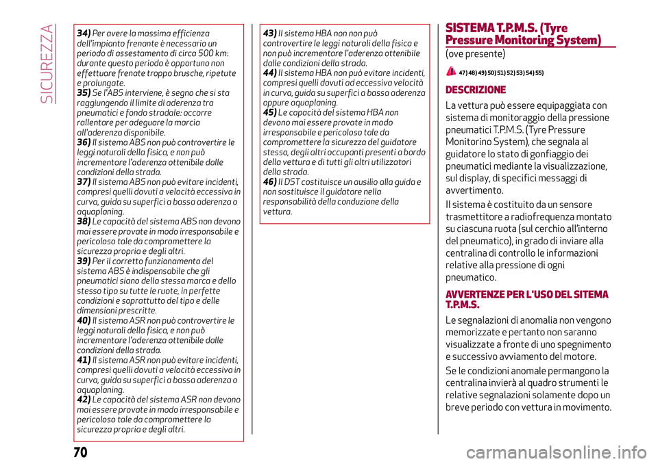 Alfa Romeo MiTo 2018 Libretto Uso Manutenzione (in Italian) 34)Per avere la massima efficienza
dell'impianto frenante è necessario un
periodo di assestamento di circa 500 km:
durante questo periodo è opportuno non
effettuare frenate troppo brusche, ripet Alfa Romeo MiTo 2018 Libretto Uso Manutenzione (in Italian) 34)Per avere la massima efficienza
dell'impianto frenante è necessario un
periodo di assestamento di circa 500 km:
durante questo periodo è opportuno non
effettuare frenate troppo brusche, ripet