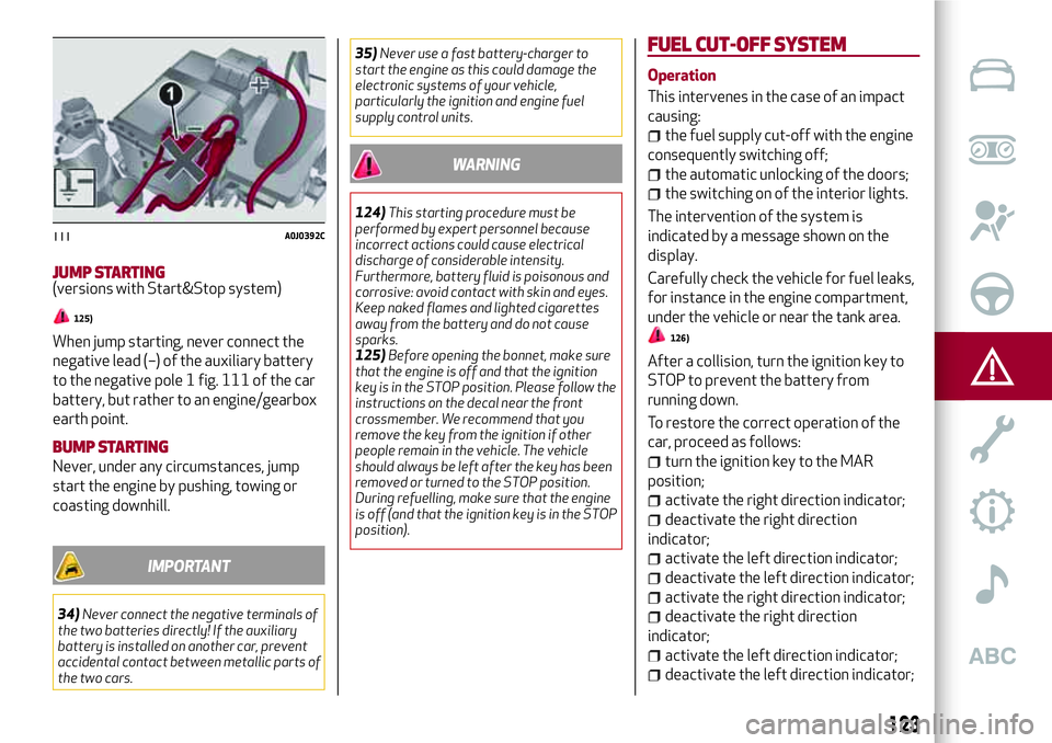 Alfa Romeo MiTo 2018  Owner handbook (in English) JUMP STARTING(versions with Start&Stop system)
125)
When jump starting, never connect the
negative lead (–) of the auxiliary battery
to the negative pole 1 fig. 111 of the car
battery, but rather to