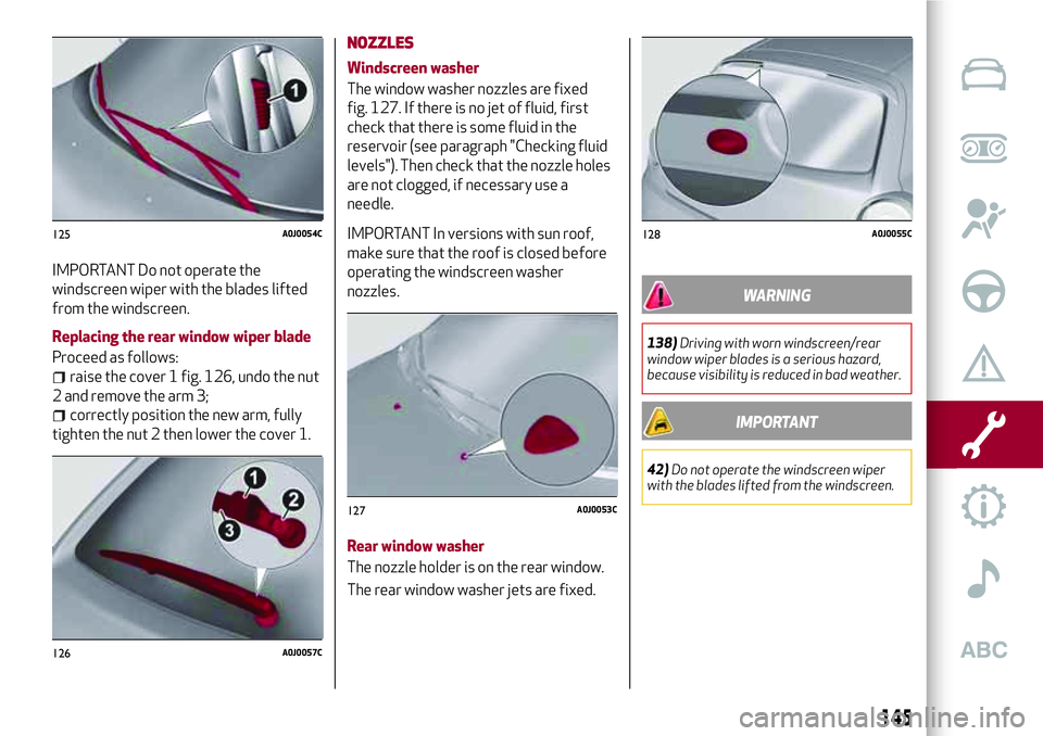Alfa Romeo MiTo 2021  Owner handbook (in English) IMPORTANT Do not operate the
windscreen wiper with the blades lifted
from the windscreen.
Replacing the rear window wiper blade
Proceed as follows:
raise the cover 1 fig. 126, undo the nut
2 and remov