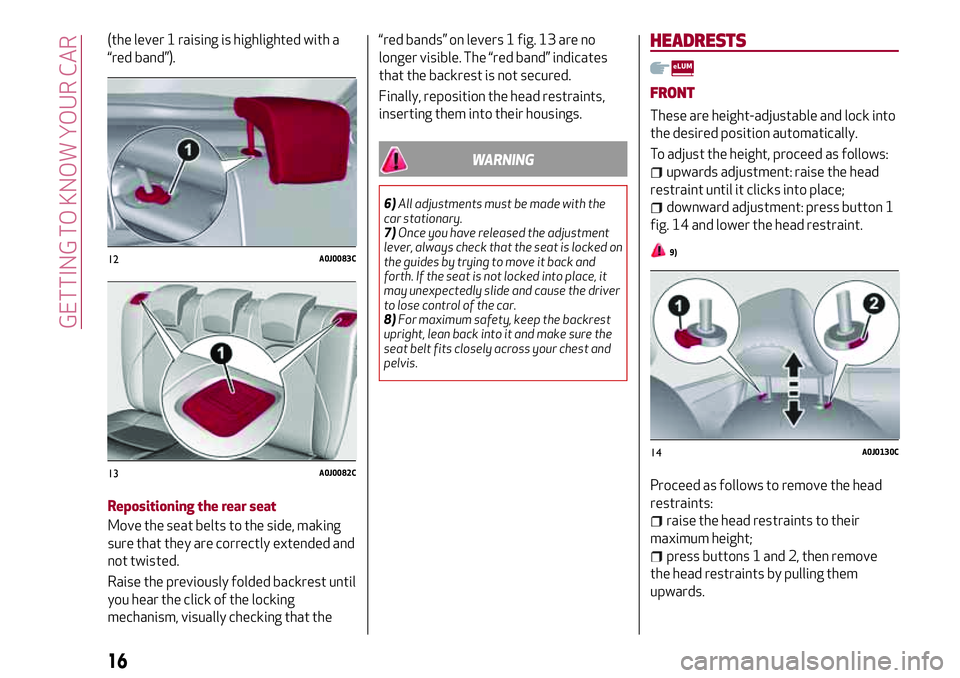Alfa Romeo MiTo 2008  Owner handbook (in English) (the lever 1 raising is highlighted with a
“red band”).
Repositioning the rear seat
Move the seat belts to the side, making
sure that they are correctly extended and
not twisted.
Raise the previou