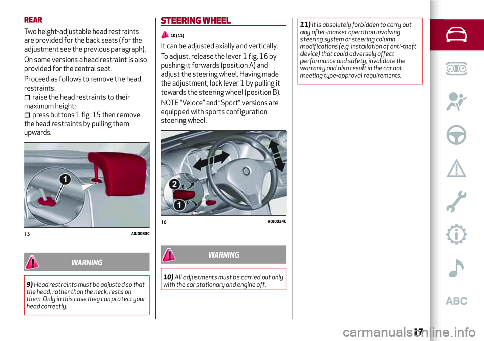 Alfa Romeo MiTo 2008  Owner handbook (in English) REAR
Two height-adjustable head restraints
are provided for the back seats (for the
adjustment see the previous paragraph).
On some versions a head restraint is also
provided for the central seat.
Pro