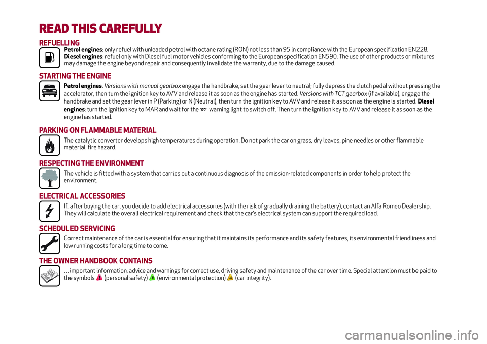 Alfa Romeo MiTo 2020  Owner handbook (in English) READ THIS CAREFULLY
REFUELLINGPetrol engines: only refuel with unleaded petrol with octane rating (RON) not less than 95 in compliance with the European specification EN228.
Diesel engines: refuel onl