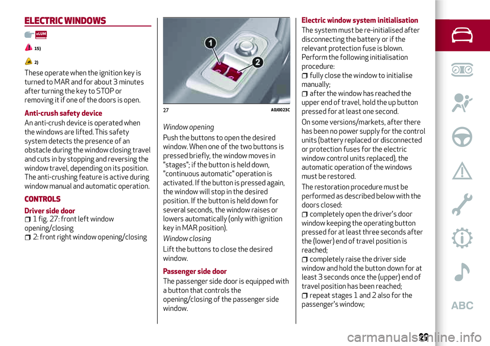 Alfa Romeo MiTo 2020  Owner handbook (in English) ELECTRIC WINDOWS
15)
2)
These operate when the ignition key is
turned to MAR and for about 3 minutes
after turning the key to STOP or
removing it if one of the doors is open.
Anti-crush safety device
