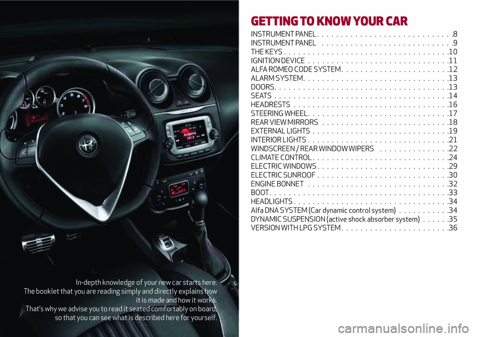 Alfa Romeo MiTo 2019  Owner handbook (in English) In-depth knowledge of your new car starts here.
The booklet that you are reading simply and directly explains how
it is made and how it works.
That’s why we advise you to read it seated comfortably 